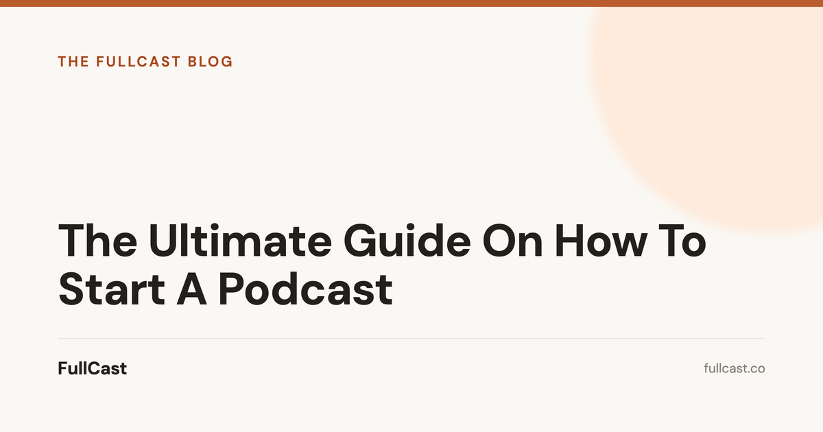 The Ultimate Guide On How To Start A Podcast