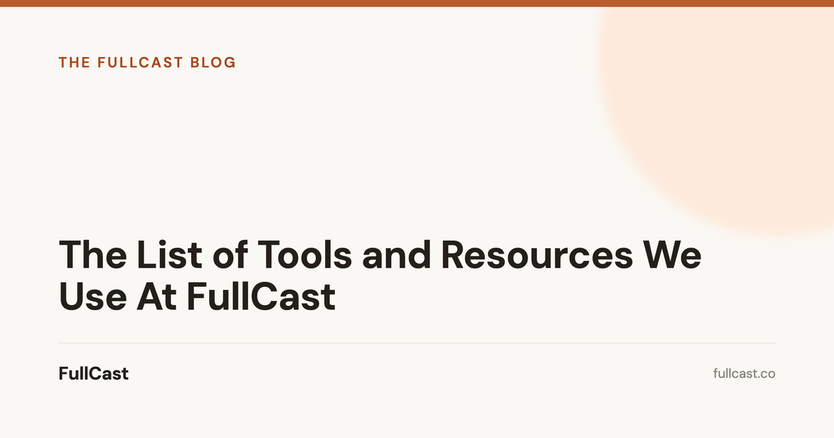 The List of Tools and Resources We Use At FullCast